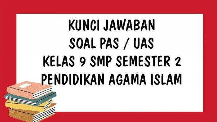 KUNCI JAWABAN SOAL UAS PAI Kelas 9 SMP MTS Semester 2 Dan Contoh Soal ...