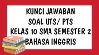 SOAL UTS Kelas 10 SMA Bahasa Inggris Semester 2 dan Kunci Jawaban PTS Semester Genap Kurikulum 2013