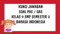 KUNCI JAWABAN UAS Bahasa Indonesia Kelas 9 SMP KISI-KISI SOAL Pilihan Ganda dan Essay Semester 2 Tahun 2021