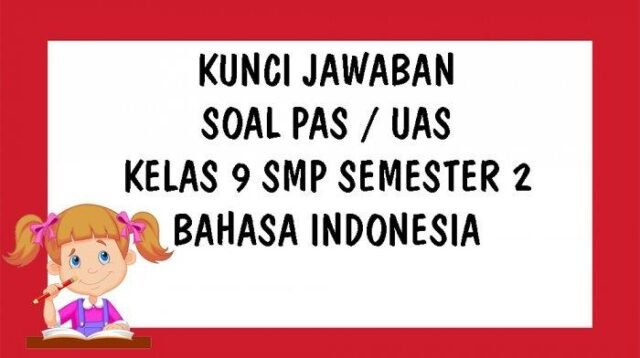 SOAL UAS Kelas 9 Bahasa Indonesia Semester 2 Lengkap Dengan Kunci