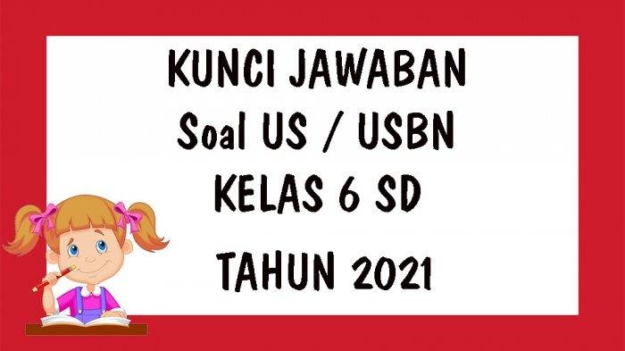 KUNCI JAWABAN SOAL  Ujian  USBN Bahasa  Indonesia  Kelas  6 SD 