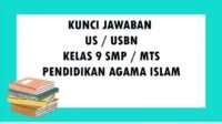 KUNCI JAWABAN Ujian Sekolah PAI SMP Pendidikan Agama Islam Tahun 2021 Soal PAI Pilihan Ganda dan Essay